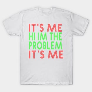 It s Me Hi I m The Problem T-Shirt